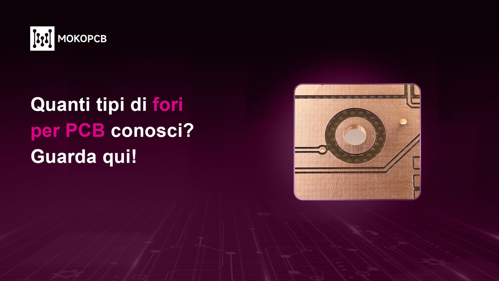 Quanti tipi di fori per PCB conosci?